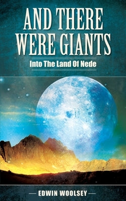 And There Were Giants: Into The Land Of Nede by Woolsey, Edwin