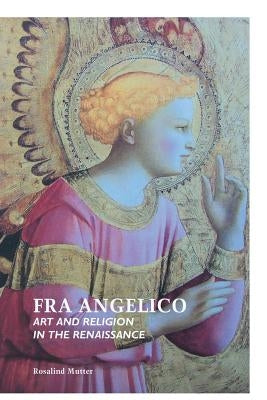 Fra Angelico: Art and Religion in the Renaissance by Mutter, Rosalind