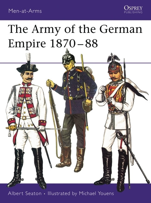 The Army of the German Empire 1870-88 by Seaton, Albert