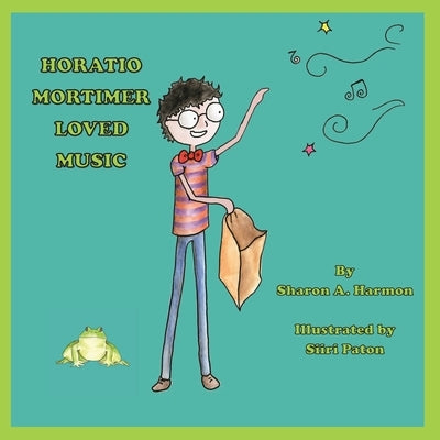 Horatio Mortimer Loved Music by Harmon, Sharon a.
