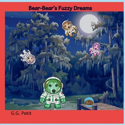 Bear-Bear's Fuzzy Dreams by Petit, G. G.
