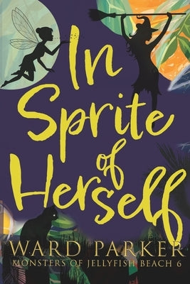In Sprite of Herself: A paranormal mystery adventure by Parker, Ward