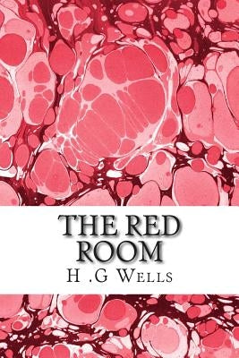 The red Room: (H.G Wells Classics Collection) by G. Wells, H.