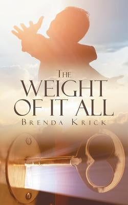 The Weight of It All by Krick, Brenda