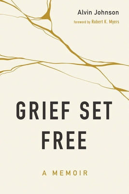 Grief Set Free by Johnson, Alvin