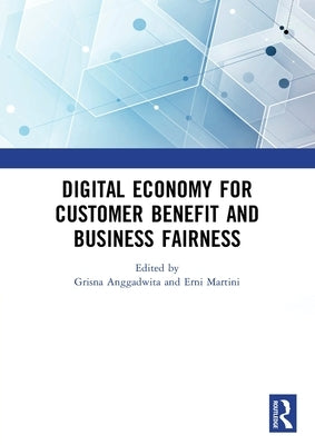 Digital Economy for Customer Benefit and Business Fairness: Proceedings of the International Conference on Sustainable Collaboration in Business, Info by Anggadwita, Grisna