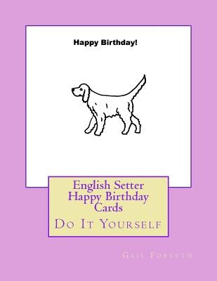 English Setter Happy Birthday Cards: Do It Yourself by Forsyth, Gail