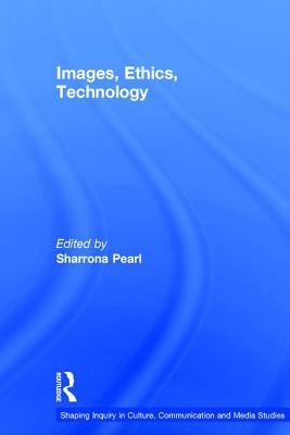 Images, Ethics, Technology by Pearl, Sharrona