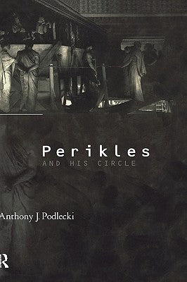 Perikles and His Circle by Podlecki, Anthony J.