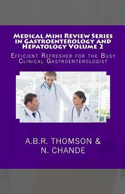Medical Mini Review Series in Gastroenterology and Hepatology Volume 2: Efficient Refresher for the Busy Clinical Gastroenterologist by Chande, N.