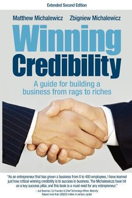 Winning Credibility: A Guide for Building a Business from Rags to Riches by Michalewicz, Matthew