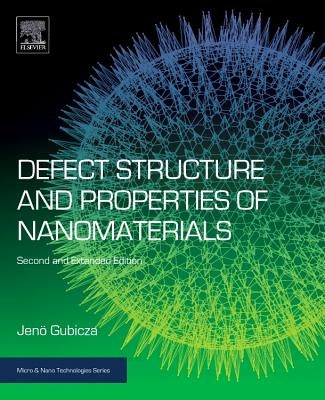 Defect Structure and Properties of Nanomaterials: Second and Extended Edition by Gubicza, J.