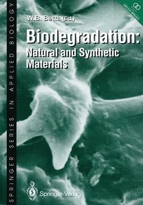 Biodegradation: Natural and Synthetic Materials by Betts, W. B.