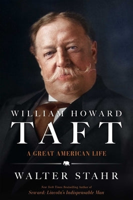 William Howard Taft: A Great American Life by Stahr, Walter