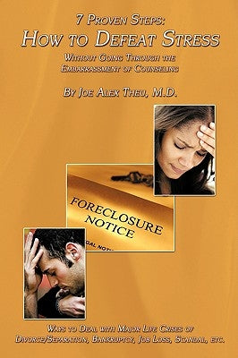 7 Proven Steps: How to Defeat Stress Without Going Through the Embarrassment of Counseling: Ways to Deal with Major Life Crises of Div by Theu, Joe Alex