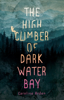 The High Climber of Dark Water Bay by Arden, Caroline