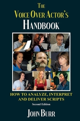 The Voice Over Actor's Handbook: How to Analyze, Interpret, and Deliver Scripts by Burr, John