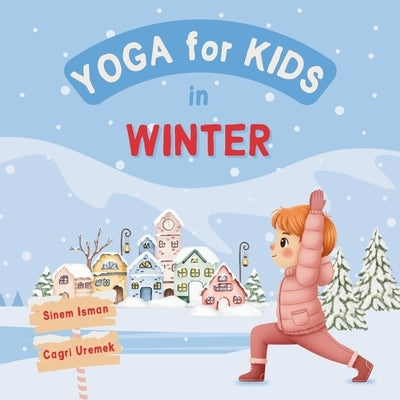 Yoga for Kids in Winter: Kids Friendly Beginner Yoga Poses and Breathing Techniques - An Introduction to Yoga for Kids with Vibrant Illustrations of K by Uremek, Cagri