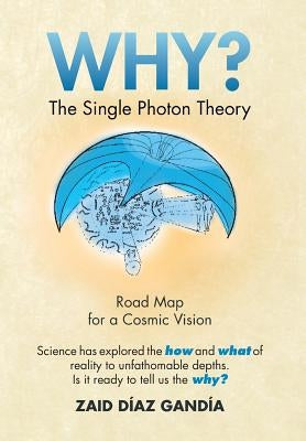 Why? the Single Photon Theory: The Single Photon Theory by Gandia, Zaid Diaz