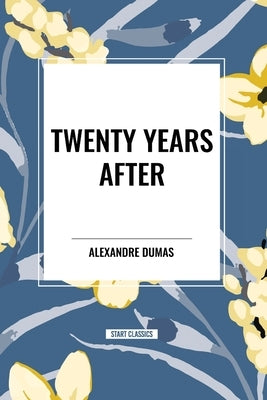 Twenty Years After by Dumas, Alexandre