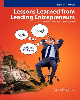Instructor's Manual: Lessons Learned From Leading Entrepreneurs: Case Studies in Business and Entrepreneurship by Finkle, Todd A.