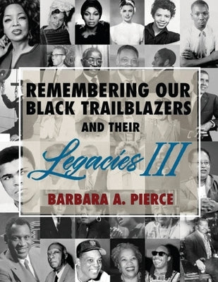 Remembering Our Black Trailblazers and Their Legacies III by Pierce, Barbara A.