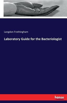 Laboratory Guide for the Bacteriologist by Frothingham, Langdon