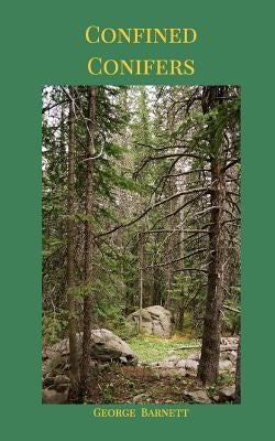 Confined Conifers: Prose and Poems by Barnett, George