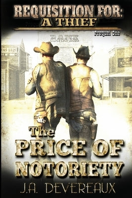 Requisition For: A Thief The Price of Notoriety by Devereaux, J. a.