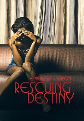 Rescuing Destiny by Ebron, Earliecia J.