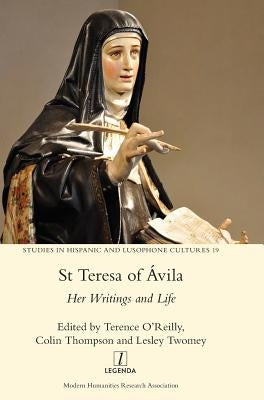 St Teresa of Ávila: Her Writings and Life by O'Reilly, Terence