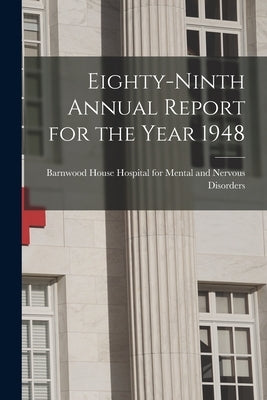 Eighty-ninth Annual Report for the Year 1948 by Barnwood House Hospital for Mental an