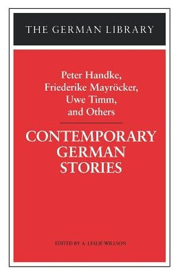 Contemporary German Stories: Peter Handke, Friederike Mayracker, Uwe Timm, and Others by Handke, Peter