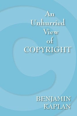 An Unhurried View of Copyright by Kaplan, Benjamin