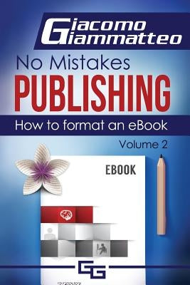 How to Format an eBook: No Mistakes Publishing, Volume Ii by Giammatteo, Giacomo