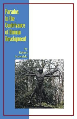 Paradox in the Contrivance of Human Development by Kowalski, Robert