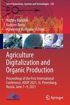 Agriculture Digitalization and Organic Production: Proceedings of the First International Conference, Adop 2021, St. Petersburg, Russia, June 7-9, 202 by Ronzhin, Andrey