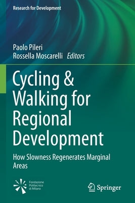 Cycling & Walking for Regional Development: How Slowness Regenerates Marginal Areas by Pileri, Paolo