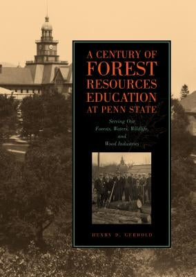 Century Forest Resources Educ Penn Hb: Serving Our Forests, Waters, Wildlife, and Wood Industries by Gerhold, Henry D.