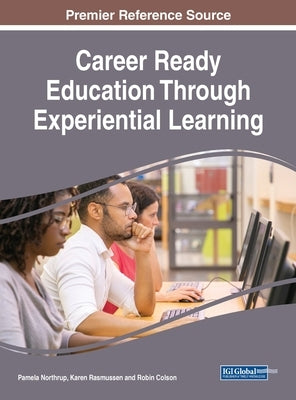 Career Ready Education Through Experiential Learning by Northrup, Pamela