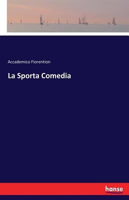 La Sporta Comedia by Fiorention, Accademico