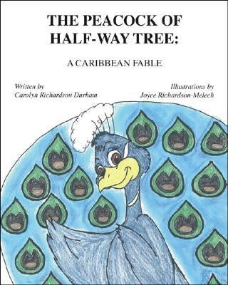 The Peacock of Half-Way Tree: A Caribbean Fable by Richardson Durham, Carolyn