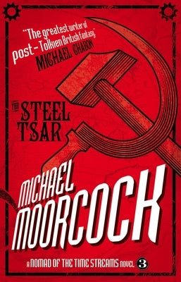 The Steel Tsar: A Nomad of the Time Streams Novel by Moorcock, Michael