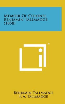 Memoir of Colonel Benjamin Tallmadge (1858) by Tallmadge, Benjamin