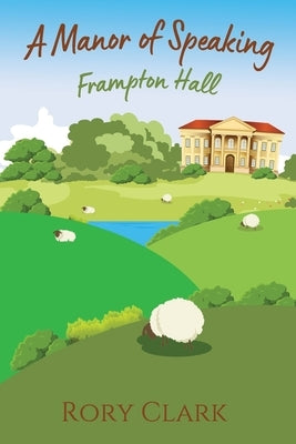 A Manor Of Speaking: Frampton Hall by Clark, Rory