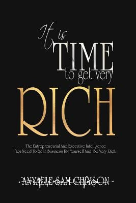 It is TIME to Get Very RICH by Chiyson, Anyaele Sam