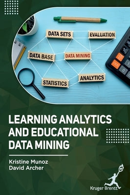 Learning Analytics and Educational Data Mining by Munoz, Kristine