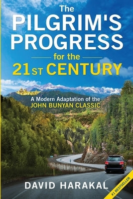 The Pilgrim's Progress for the 21st Century: A Modern Adaptation of the John Bunyan Classic by Harakal, David