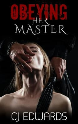 Obeying Her Master by Edwards, C. J.