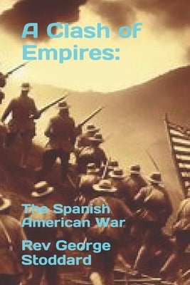 A Clash of Empires: : The Spanish American War by Stoddard, George